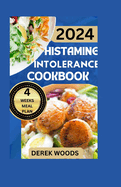 Histamine Intolerance Cookbook: Nourishing Your Body with Quick & Easy, Stress-Free, Healthy, and Delicious Low Histamine Diet Recipes