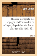 Histoire Complte Des Voyages Et Dcouvertes En Afrique, Depuis Les Sicles Les Plus Reculs Tome 2