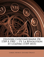 Histoire Contemporaine de 1789 ? 1902 ...: Pt. La R?volution Et l'Empire (1789-1815)