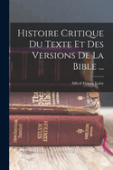 Histoire Critique Du Texte Et Des Versions De La Bible ...