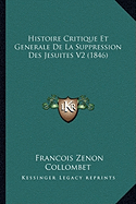 Histoire Critique Et Generale De La Suppression Des Jesuites V2 (1846)