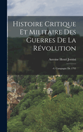 Histoire Critique Et Militaire Des Guerres de La Revolution: -4. Campagne de 1793