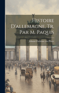 Histoire D'Allemagne, Tr. Par M. Paquis