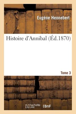 Histoire d'Annibal. Tome 3 - Hennebert, Eugne