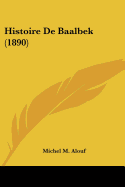 Histoire De Baalbek (1890) - Alouf, Michel M