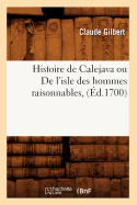 Histoire de Calejava Ou de l'Isle Des Hommes Raisonnables, (?d.1700)