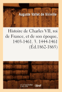 Histoire de Charles VII, Roi de France, Et de Son Epoque, 1403-1461. 3. 1444-1461 (Ed.1862-1865)