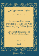 Histoire de Danemark Depuis Les Temps Les Plus Reculs Jusqu' Nos Jours, Vol. 2: Avec Une Bibliographie Et Des Tables Gnalogiques (Classic Reprint)