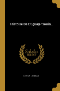Histoire de Duguay-Trouin...