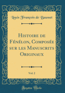 Histoire de Fnlon, Compose Sur Les Manuscrits Originaux, Vol. 2 (Classic Reprint)