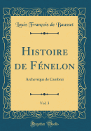 Histoire de Fnelon, Vol. 3: Archevque de Cambrai (Classic Reprint)