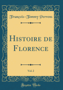 Histoire de Florence, Vol. 2 (Classic Reprint)