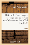 Histoire de France Depuis Les Temps Les Plus Recules Jusqu'a La Mort de Louis XVI
