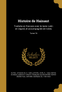 Histoire de Hainaut: Traduite En Francais Avec Le Texte Latin En Regard, Et Accompagnee de Notes... Volume 2