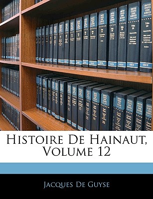 Histoire de Hainaut, Volume 12 - De Guyse, Jacques