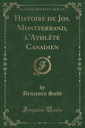 Histoire de Jos. Montferrand, L'Athlete Canadien (Classic Reprint)