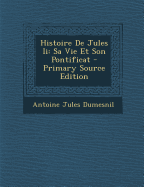 Histoire de Jules II: Sa Vie Et Son Pontificat