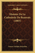 Histoire de La Cathedrale de Beauvais (1865)