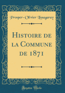Histoire de La Commune de 1871 (Classic Reprint)