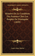 Histoire de La Condition Des Femmes Chez Les Peuples de L'Antiquite (1839)