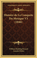 Histoire de La Conquete Du Mexique V3 (1846)