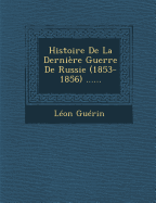 Histoire De La Derni?re Guerre De Russie: 1853-1856......