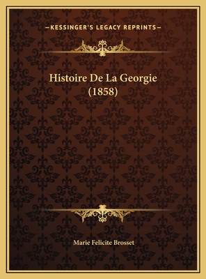 Histoire de La Georgie (1858) - Brosset, Marie Felicite (Translated by)