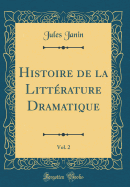 Histoire de la Littrature Dramatique, Vol. 2 (Classic Reprint)