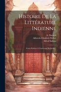 Histoire De La Littrature Indienne: Cours Profess  L'universit De Berlin...