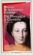 Histoire De La Litterature Francaise 3/De Montaigne a Corneille