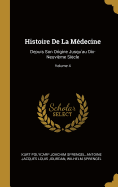 Histoire de la M?decine: Depuis Son Origine Jusqu'au Dix-Neuvi?me Si?cle; Volume 4