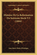 Histoire de La Reformation Du Seizieme Siecle V3 (1844)