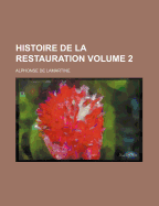 Histoire de La Restauration Volume 2