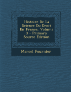 Histoire De La Science Du Droit En France, Volume 3