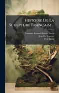 Histoire De La Sculpture Fran?aise...