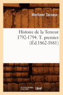 Histoire de la Terreur 1792-1794. T. Premier (?d.1862-1881)