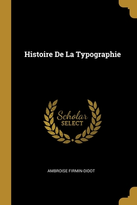 Histoire de La Typographie - Firmin-Didot, Ambroise