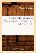 Histoire de l'Abbaye de Marmoutier. T. 1, 372-1104 (?d.1874-1875)