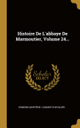 Histoire de l'Abbaye de Marmoutier, Volume 24...