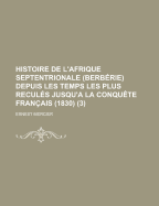 Histoire de l'Afrique Septentrionale (Berb?rie) Depuis Les Temps Les Plus Recul?s Jusqu'a La Conqu?te Fran?ais (1830), Volume 2