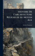 Histoire De L'architecture Religieuse Au Moyen ?ge