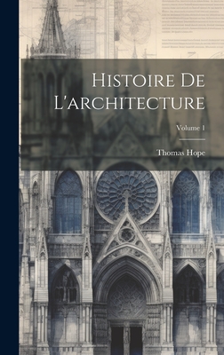 Histoire de l'Architecture; Volume 1 - Hope, Thomas