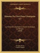 Histoire de L'Art Dans L'Antiquite V7: La Grece de L'Epopee La Grece Archaique, Le Temple (1898)