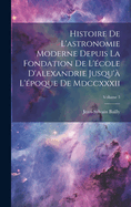 Histoire De L'astronomie Moderne Depuis La Fondation De L'cole D'alexandrie Jusqu' L'poque De Mdccxxxii; Volume 3