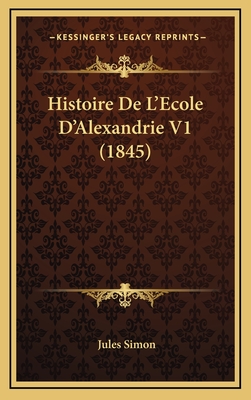 Histoire de L'Ecole D'Alexandrie V1 (1845) - Simon, Jules