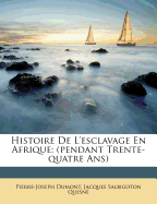 Histoire de L'Esclavage En Afrique: (Pendant Trente-Quatre ANS)