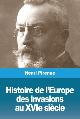 Histoire de l'Europe: des invasions au XVIe si?cle - Pirenne, Henri