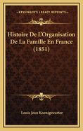 Histoire de L'Organisation de La Famille En France (1851)