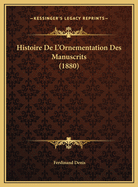 Histoire de L'Ornementation Des Manuscrits (1880)