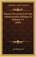 Histoire de Luvois Et de Son Administration Politique Et Militaire V4 (1864)